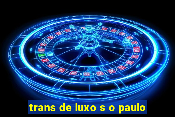 trans de luxo s o paulo